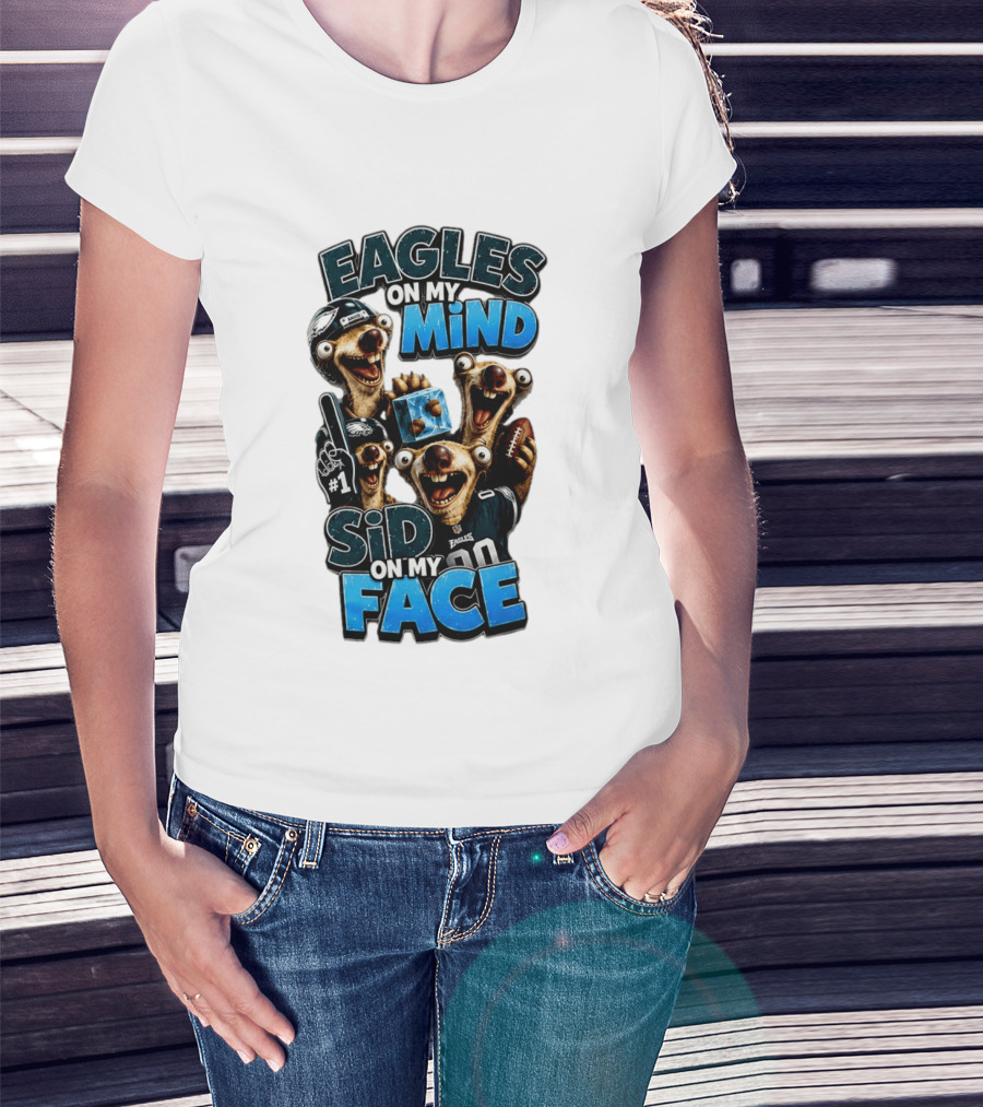 Eagles On My Mind Sid On My Face Philadelphia Football Humor T-Shirt
