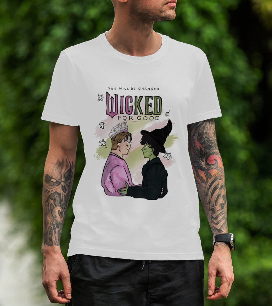 You Will Be Changed Wicked For Good Glinda Elphaba T-Shirt
