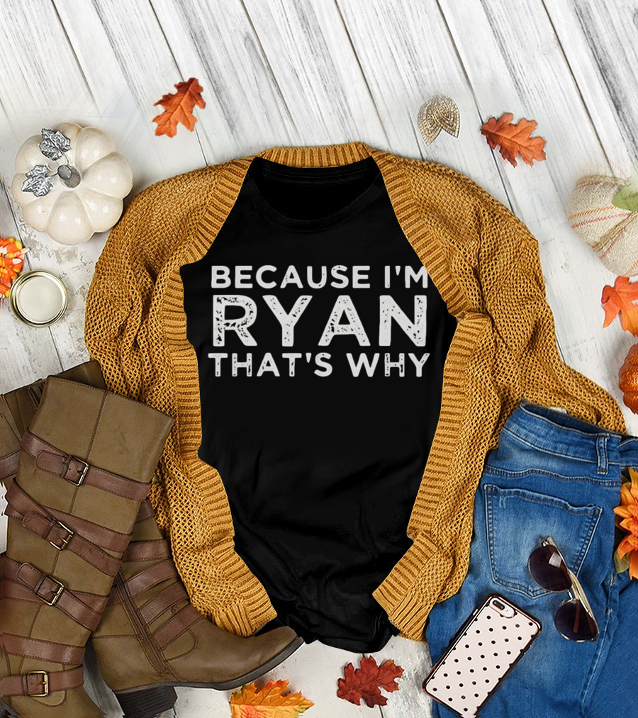 Because I'm Ryan That's Why T-Shirt