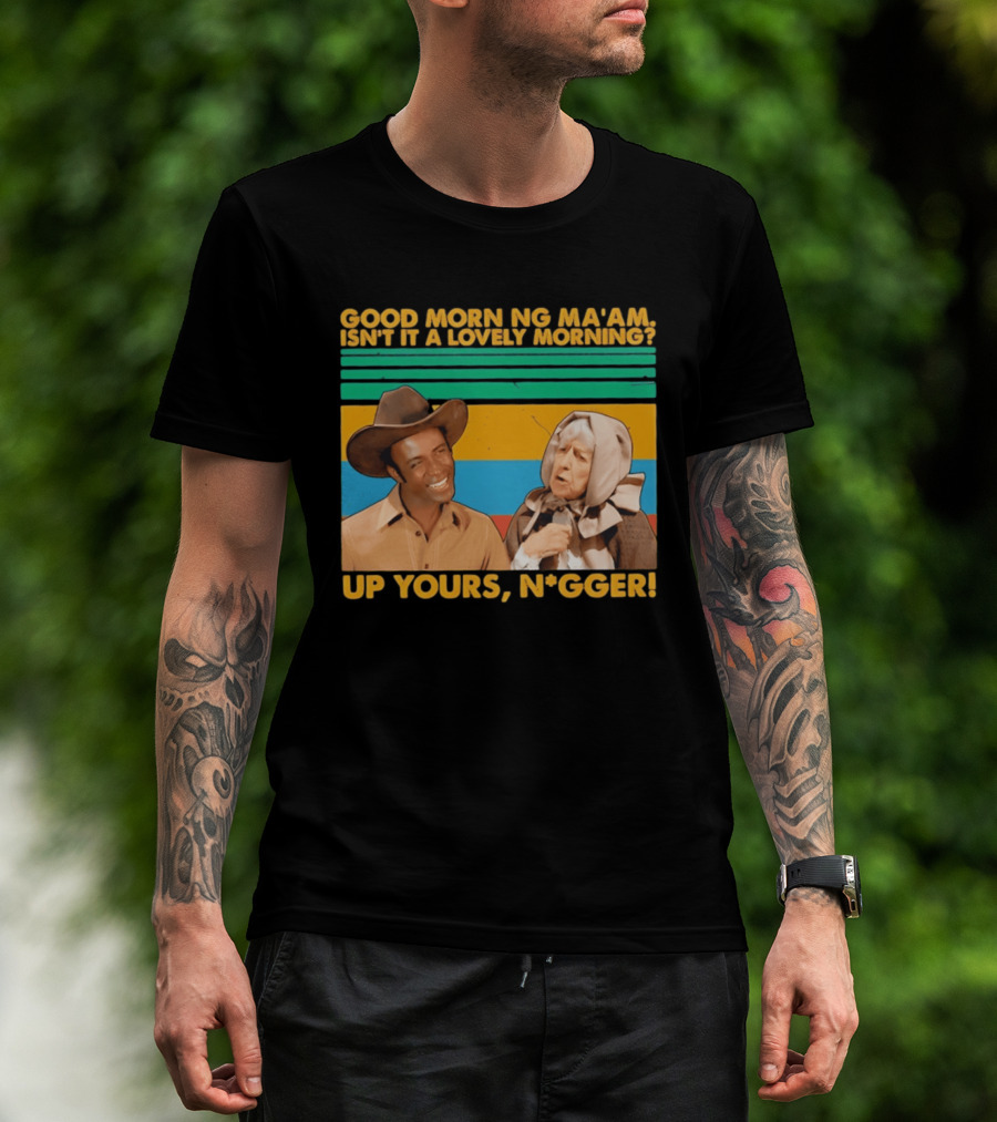 Blazing Saddles 1974 Good Morning Ma’am Isn’t It A Lovely Morning Up Yours Nigger T-Shirt