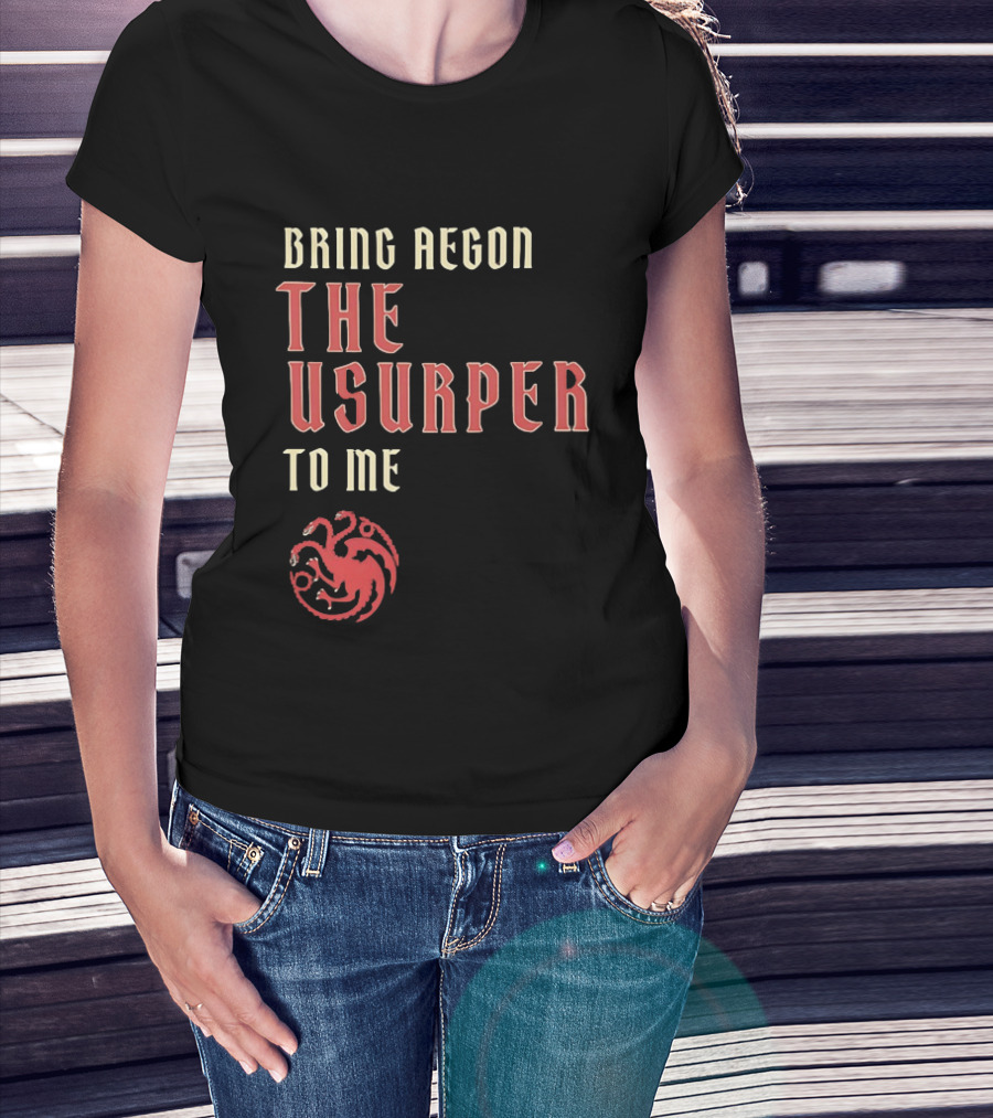 Bring Aegon The Usurper To Me House Of The Dragon Targaryen Sigil 2026 T-Shirt