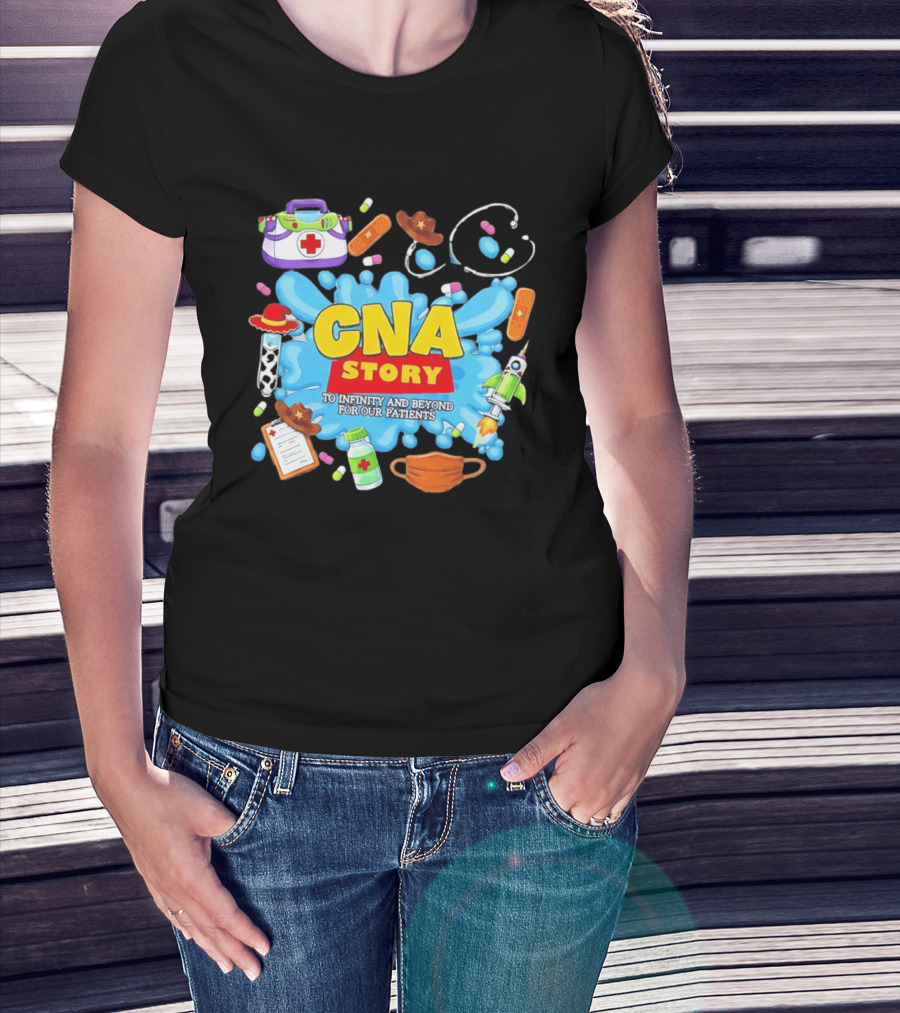 CNA Story To Infinity And Beyond For Our Patients With Medical T-Shirt