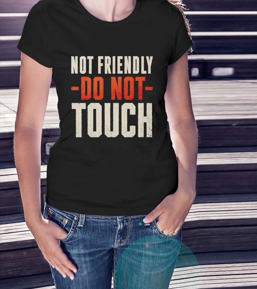 Not Friendly Do Not Touch T-Shirt