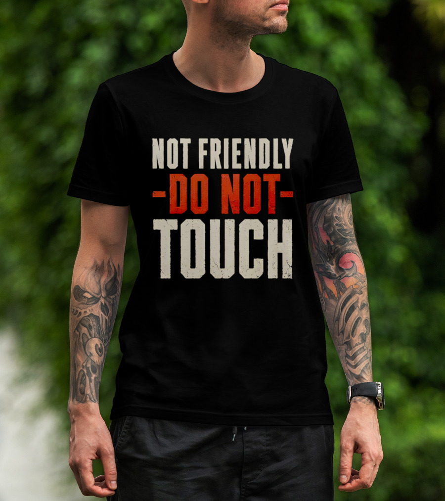 Not Friendly Do Not Touch T-Shirt