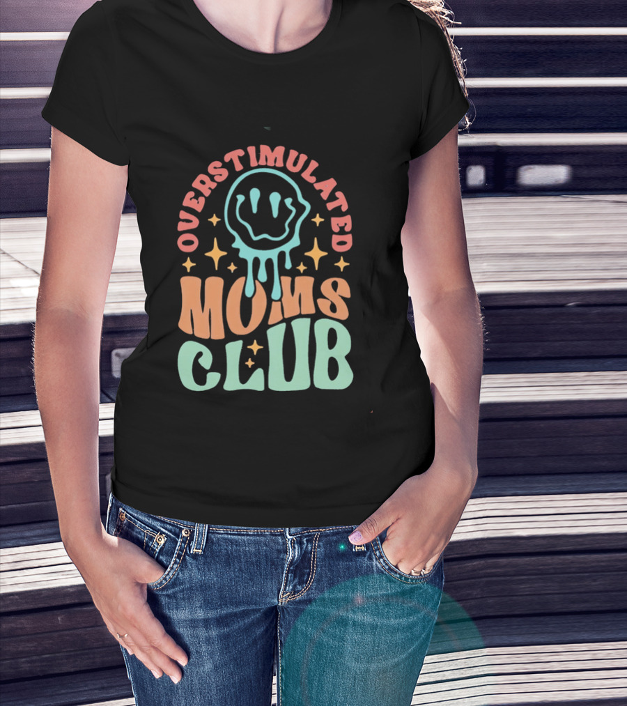 Overstimulated Moms Club Colorful Dripping Smiley Face And Stars T-Shirt