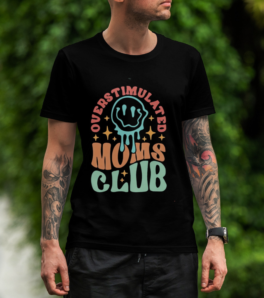 Overstimulated Moms Club Colorful Dripping Smiley Face And Stars T-Shirt
