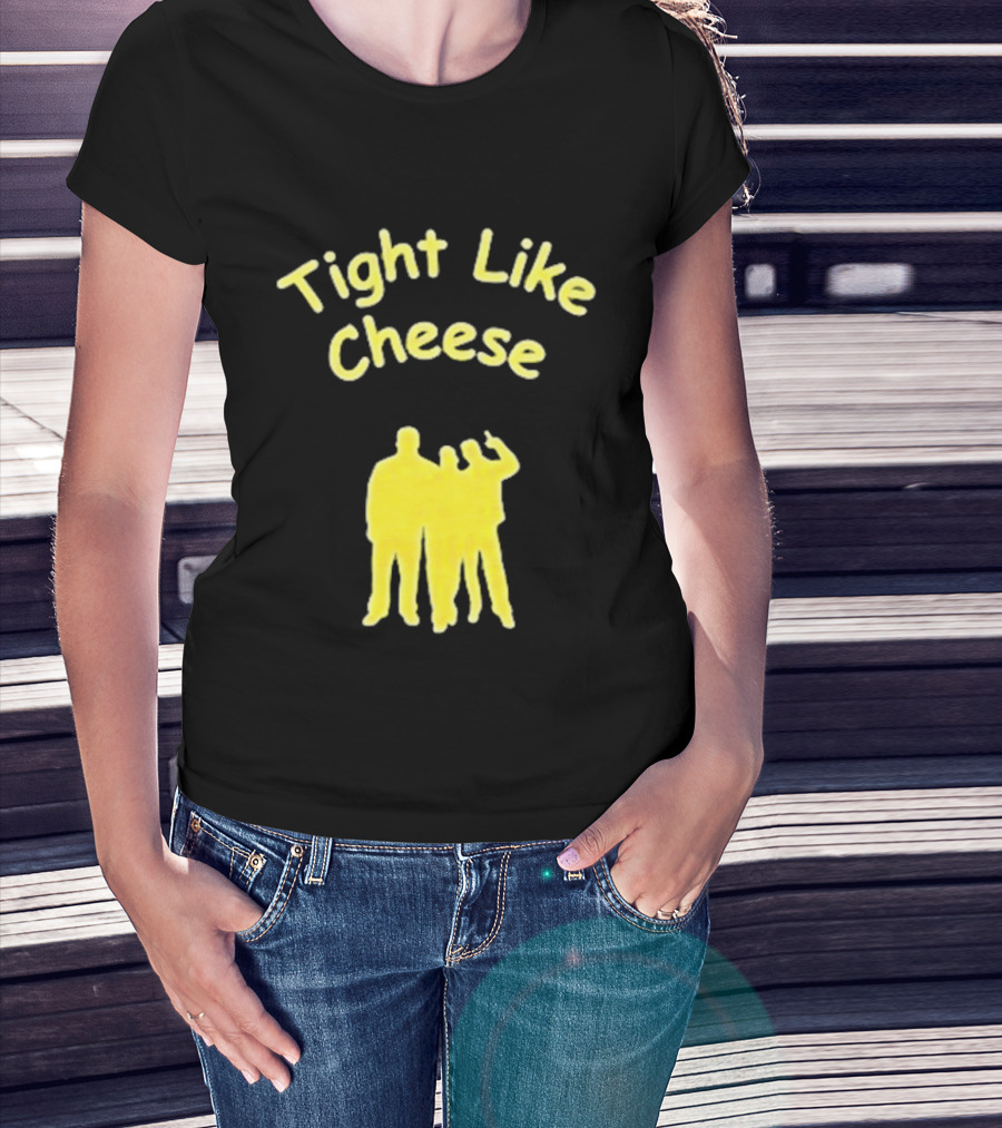 Tight Like Cheese Friendship Trio T-Shirt