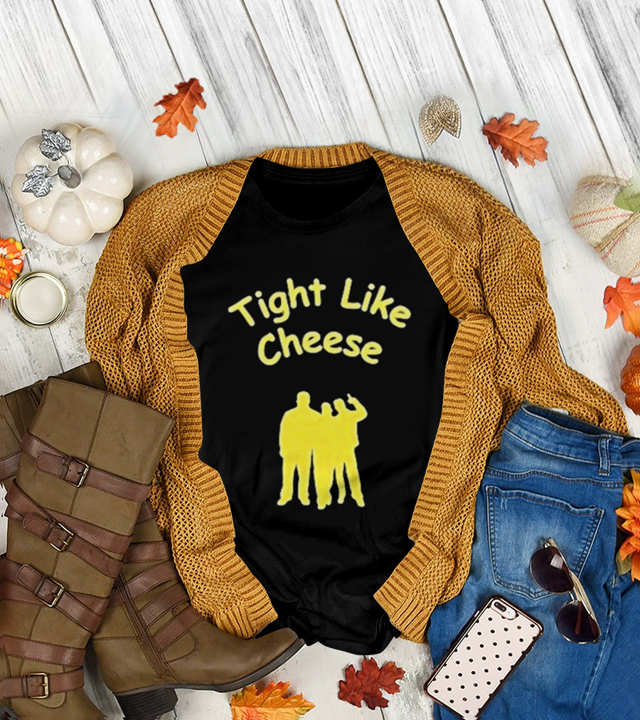 Tight Like Cheese Friendship Trio T-Shirt