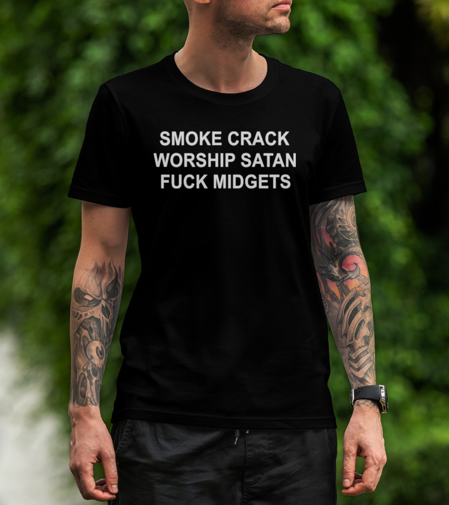 Smoke Crack Worship Satan Fuck Midgets T-Shirt