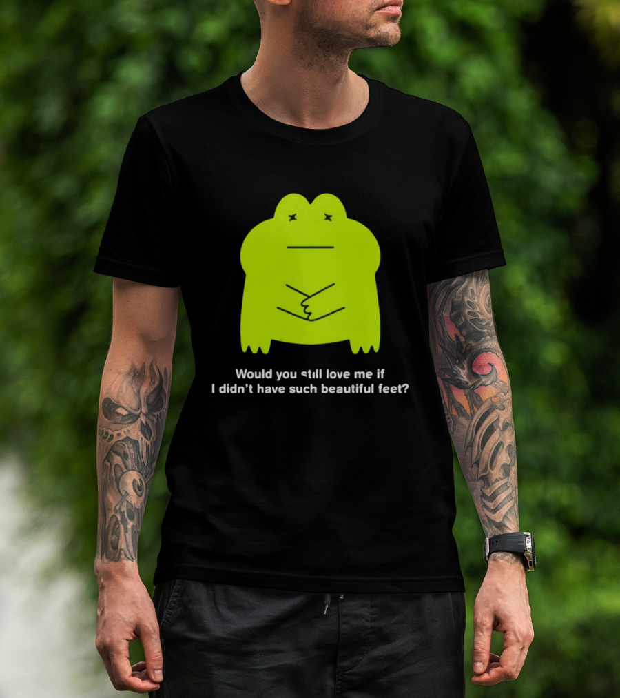 Would You Still Love Me If I Didn't Have Such Beautiful Feet Frog Meme Lime Green Funny Frog T-Shirt
