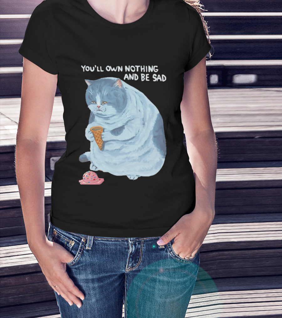 You'll Own Nothing And Be Sad Cat Holding Ice Cream Cone T-Shirt