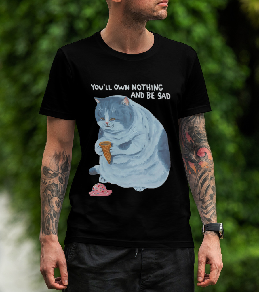 You'll Own Nothing And Be Sad Cat Holding Ice Cream Cone T-Shirt