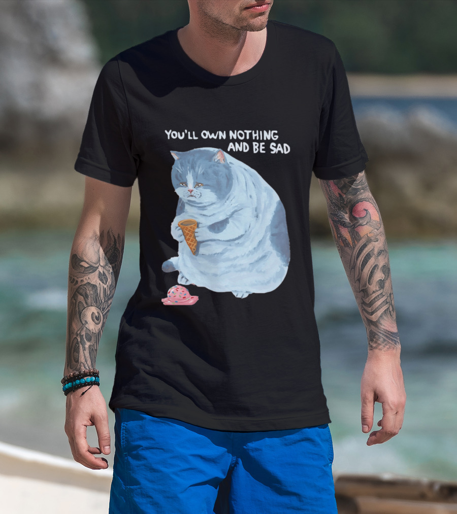You'll Own Nothing And Be Sad Cat Holding Ice Cream Cone T-Shirt