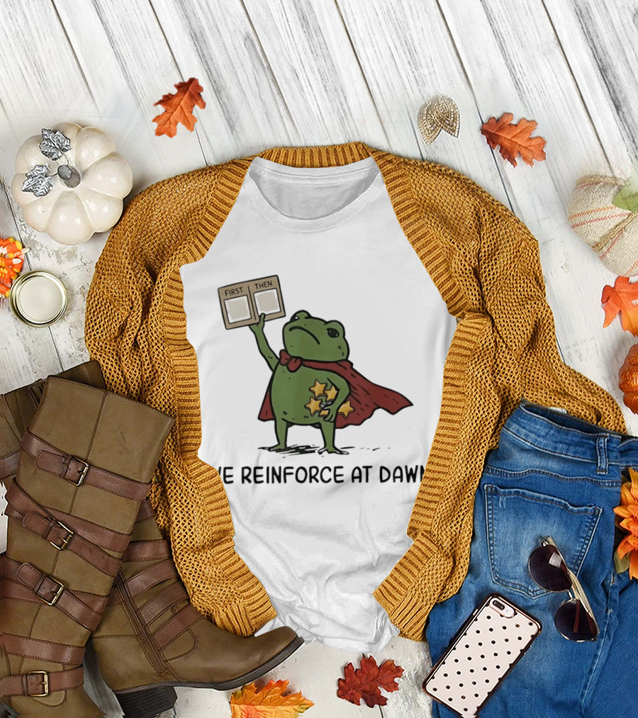 First Then Frog We Reinforce At Dawn T-Shirt