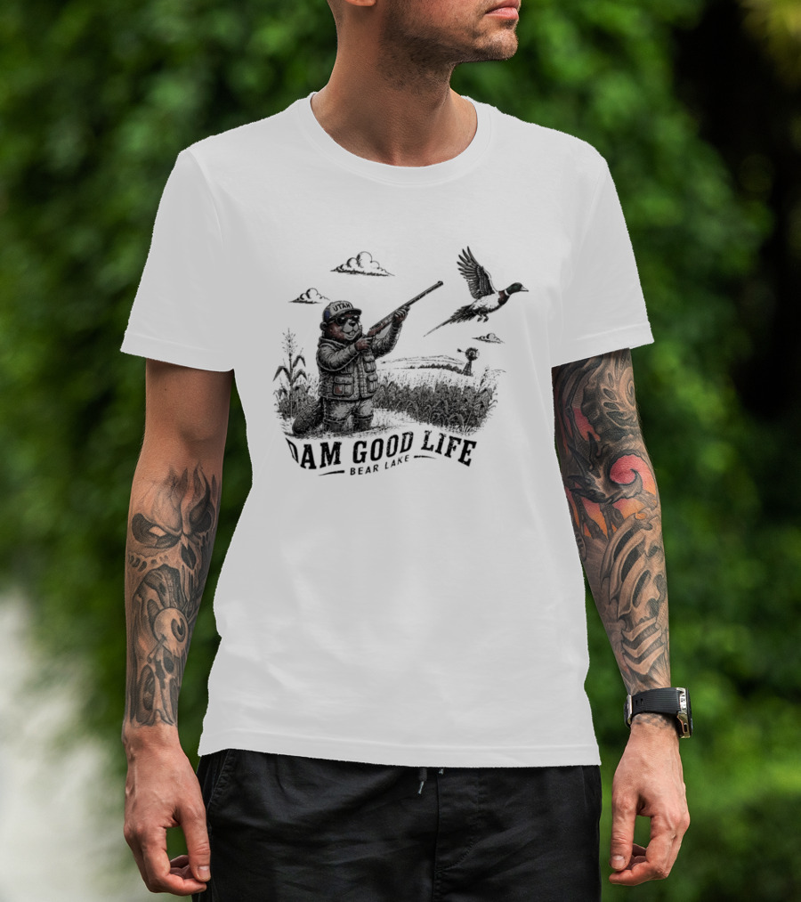 Dam Good Life Bear Lake Utah Pheasant Hunting Beaver Hunter T-Shirt