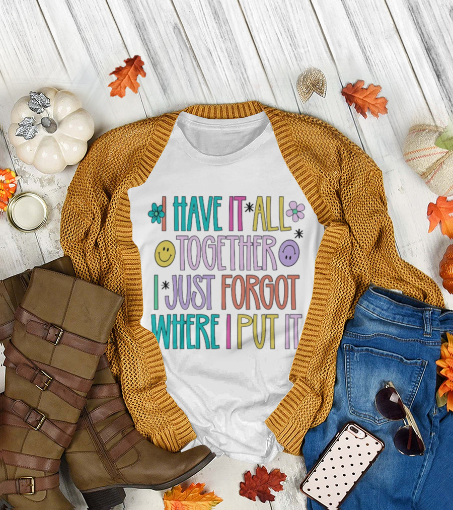 Have It All Together Forgot Where I Put It Floral Smiley Faces T-Shirt