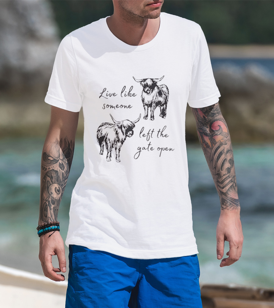 Live Like Someone Left The Gate Open Highland Cow T-Shirt