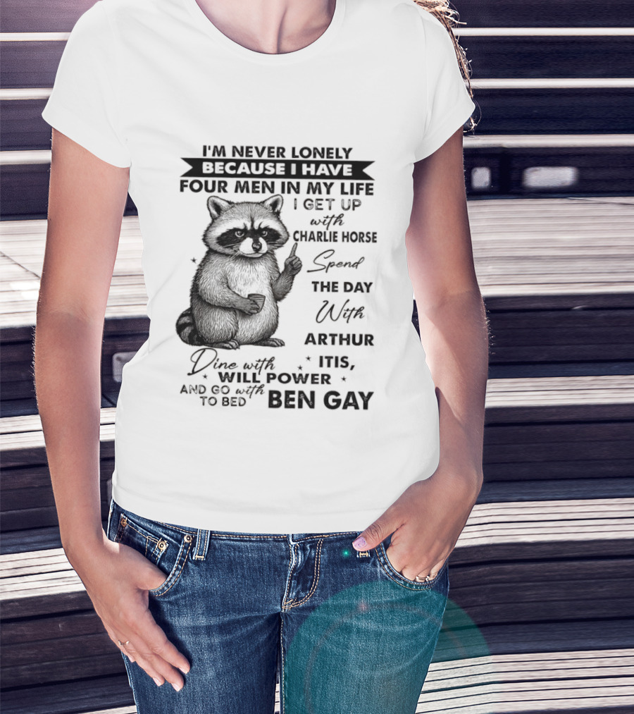 Raccoon I'm Never Lonely Because I Have Four Men Charlie Horse Arthur Itis Ben Gay T-Shirt
