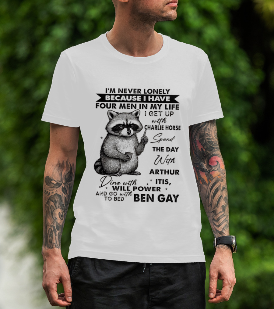 Raccoon I'm Never Lonely Because I Have Four Men Charlie Horse Arthur Itis Ben Gay T-Shirt