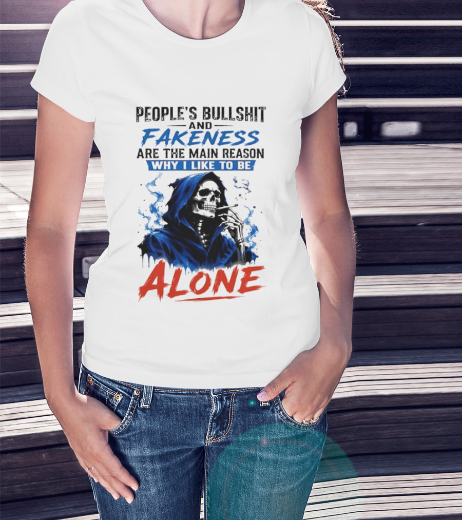 People's Bullshit And Fakeness Are The Main Reason Why I Like To Be Alone Skeleton T-Shirt