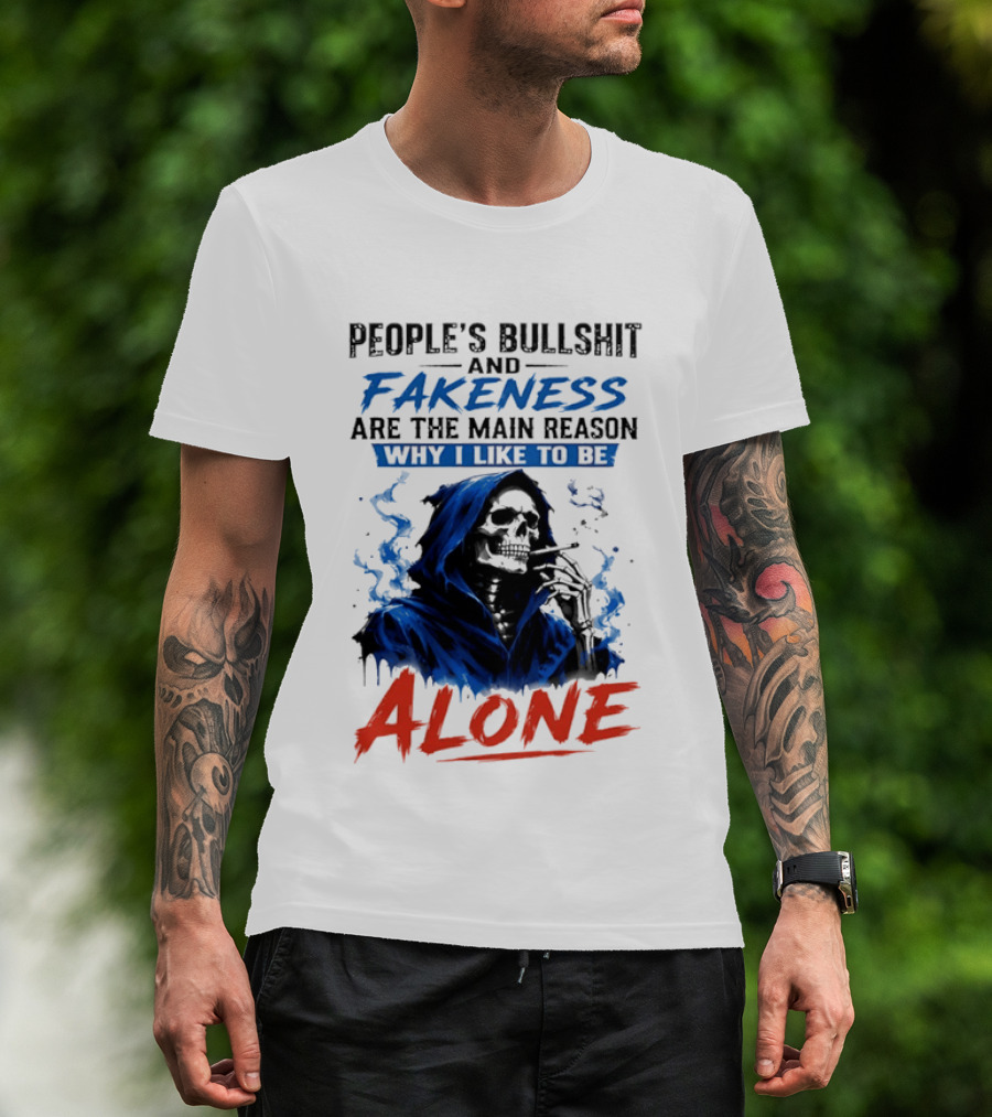 People's Bullshit And Fakeness Are The Main Reason Why I Like To Be Alone Skeleton T-Shirt