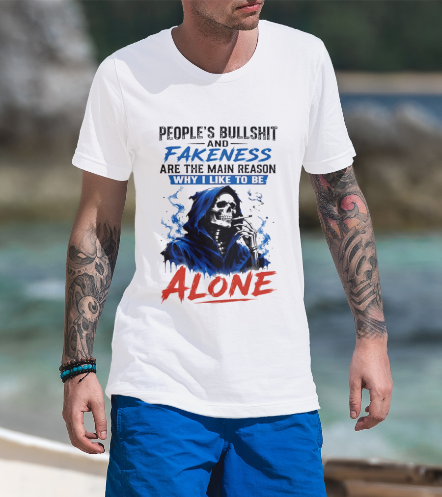 People's Bullshit And Fakeness Are The Main Reason Why I Like To Be Alone Skeleton T-Shirt