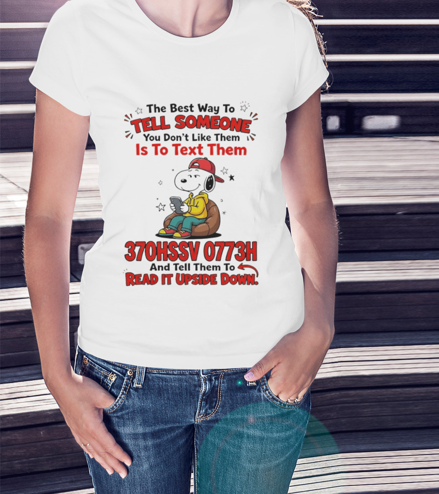 370HSSV 0773H Text Message Snoopy Tell Someone You Don't Like Them T-Shirt
