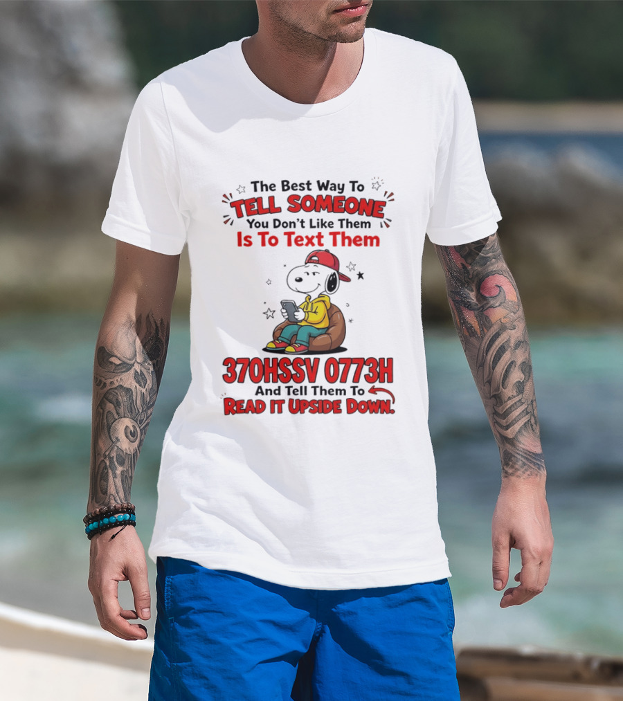 370HSSV 0773H Text Message Snoopy Tell Someone You Don't Like Them T-Shirt