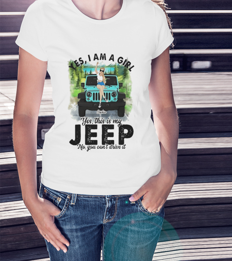 Yes I Am A Girl Yes This Is My Jeep No You Can't Drive It T-Shirt