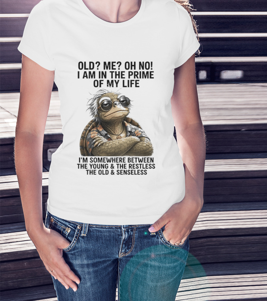 Old Me Oh No I Am In The Prime Of My Life Somewhere Between The Young And The Restless T-Shirt