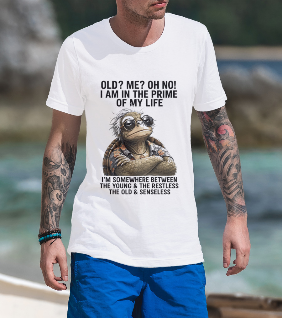 Old Me Oh No I Am In The Prime Of My Life Somewhere Between The Young And The Restless T-Shirt