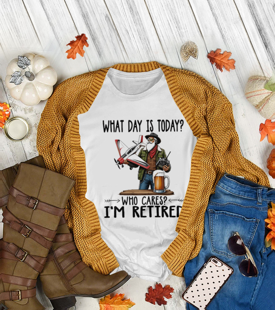 What Day Is Today Who Cares I'm Retired Pilot With RC Plane And Beer T-Shirt