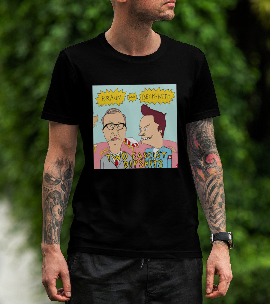 Braun And Beck With Are Two Fascist Dipshits Cartoon Style Text Image T-Shirt