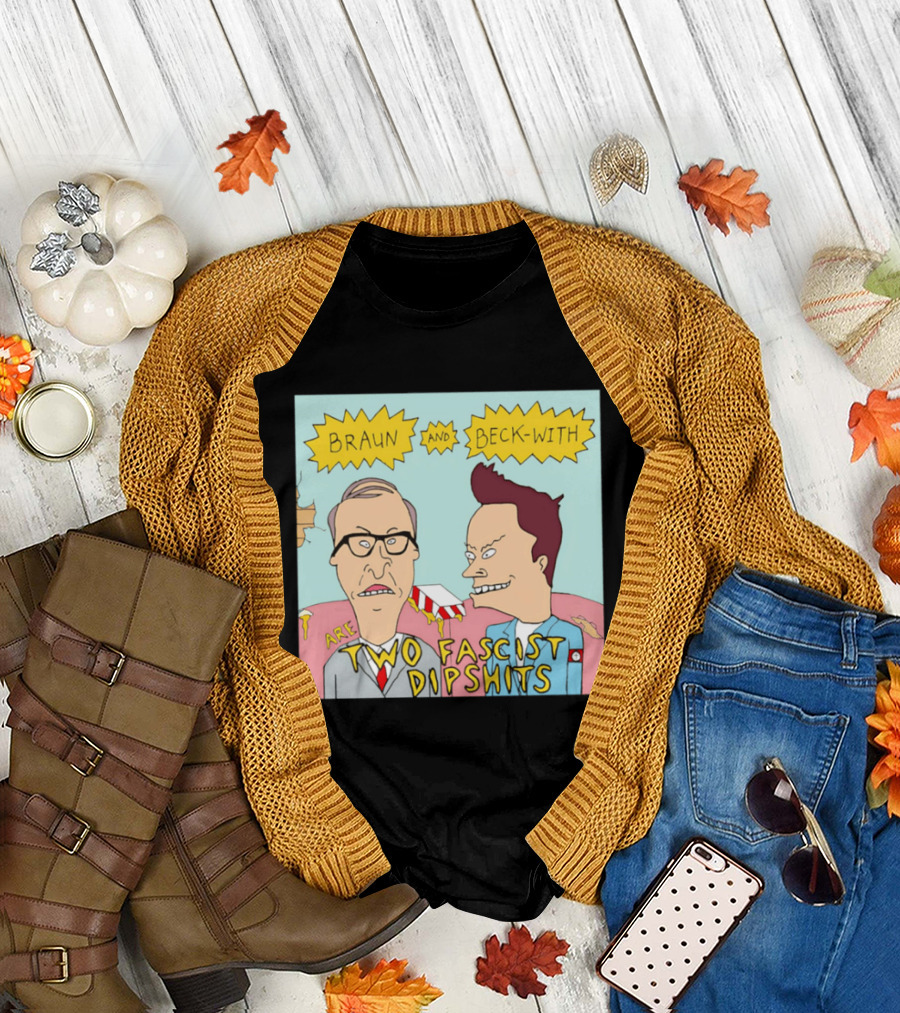 Braun And Beck With Are Two Fascist Dipshits Cartoon Style Text Image T-Shirt