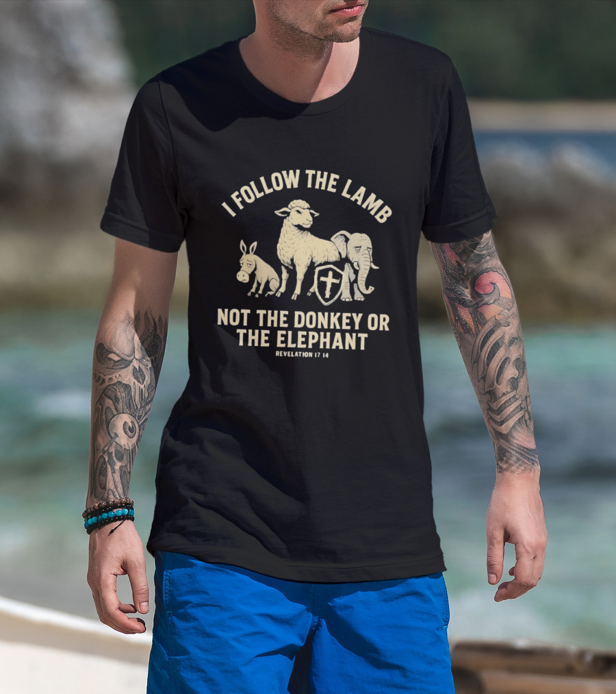 I Follow The Lamb Not The Donkey Or The Elephant Revelation 17 14 T-Shirt