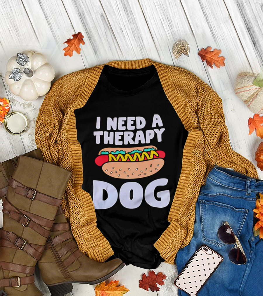 I Need A Therapy Dog Hot Dog Food Humor T-Shirt