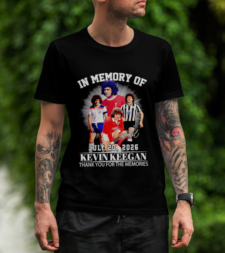In Memory Of July 20 2026 Kevin Keegan Thank You For The Memories Liverpool Southampton Hamburg Scunthorpe T-Shirt