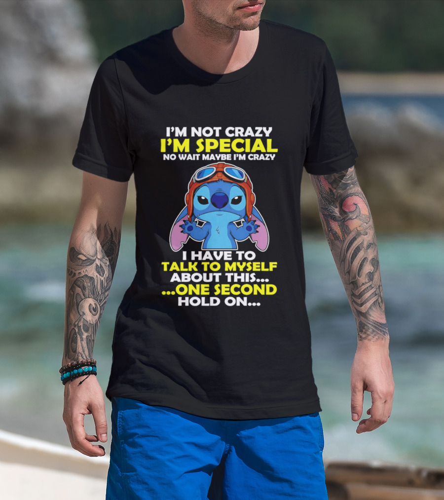 I'm Not Crazy I'm Special No Wait Maybe I'm Crazy I Have To Talk To Myself About This One Second Hold On Stitch T-Shirt