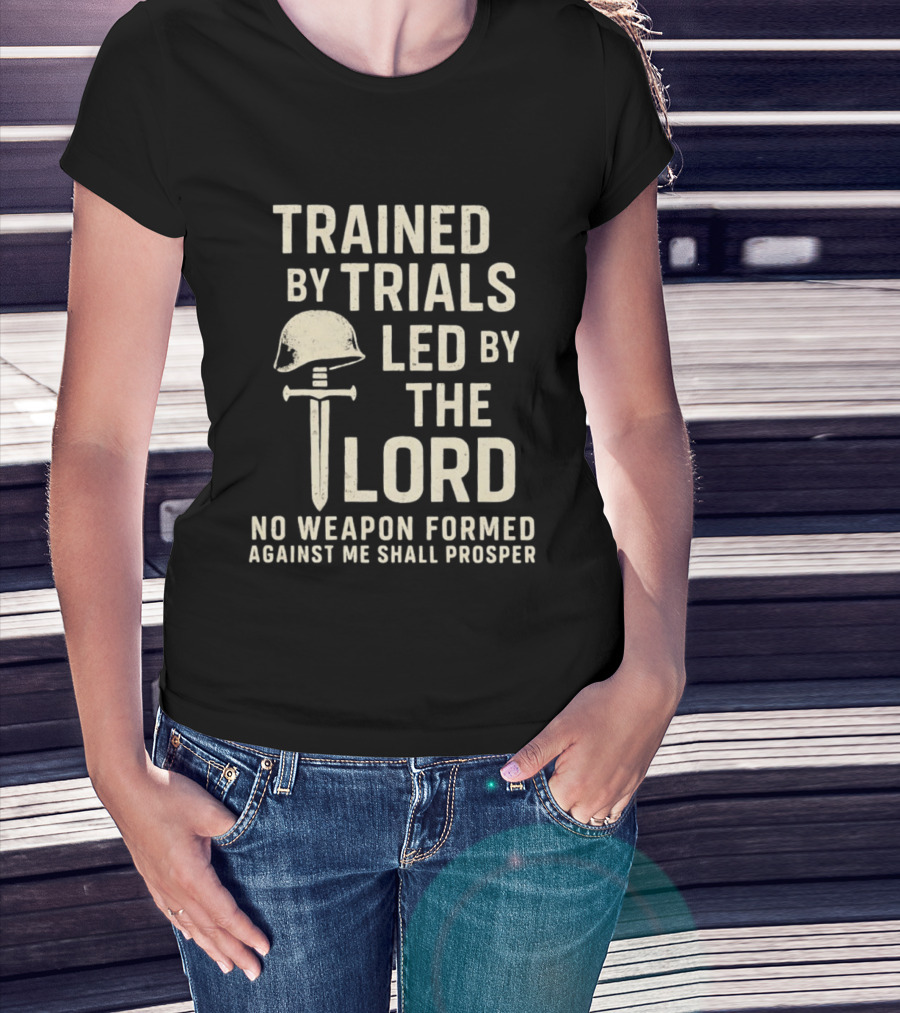 Trained By Trials Led By The Lord No Weapon Formed Against Me Shall Prosper Helmet Cross T-Shirt