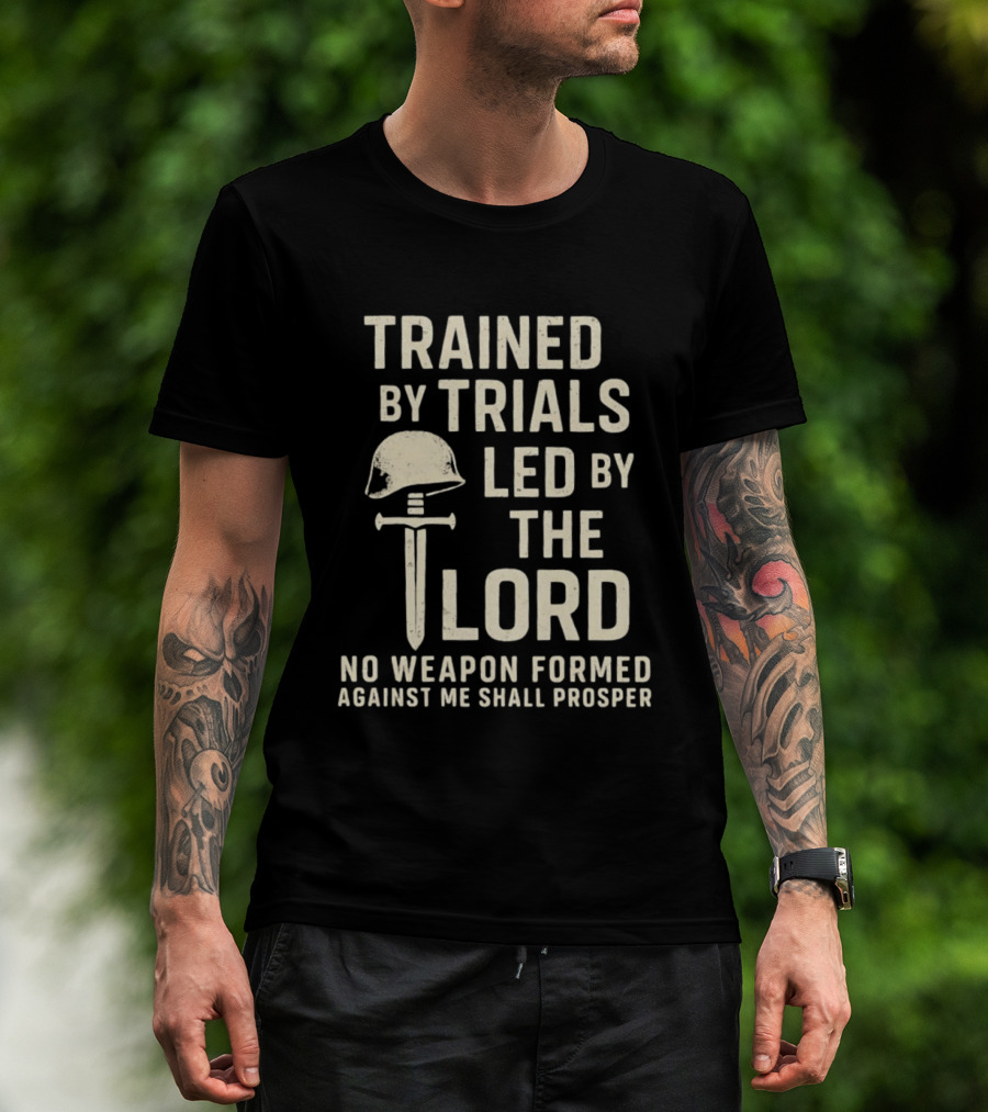 Trained By Trials Led By The Lord No Weapon Formed Against Me Shall Prosper Helmet Cross T-Shirt