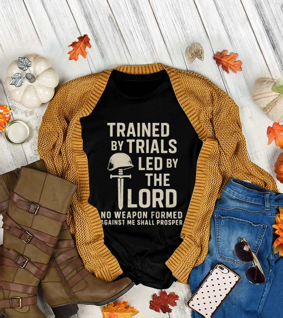 Trained By Trials Led By The Lord No Weapon Formed Against Me Shall Prosper Helmet Cross T-Shirt