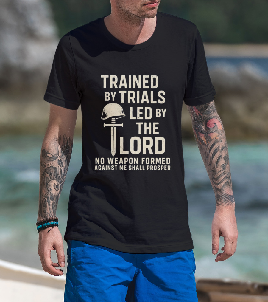 Trained By Trials Led By The Lord No Weapon Formed Against Me Shall Prosper Helmet Cross T-Shirt