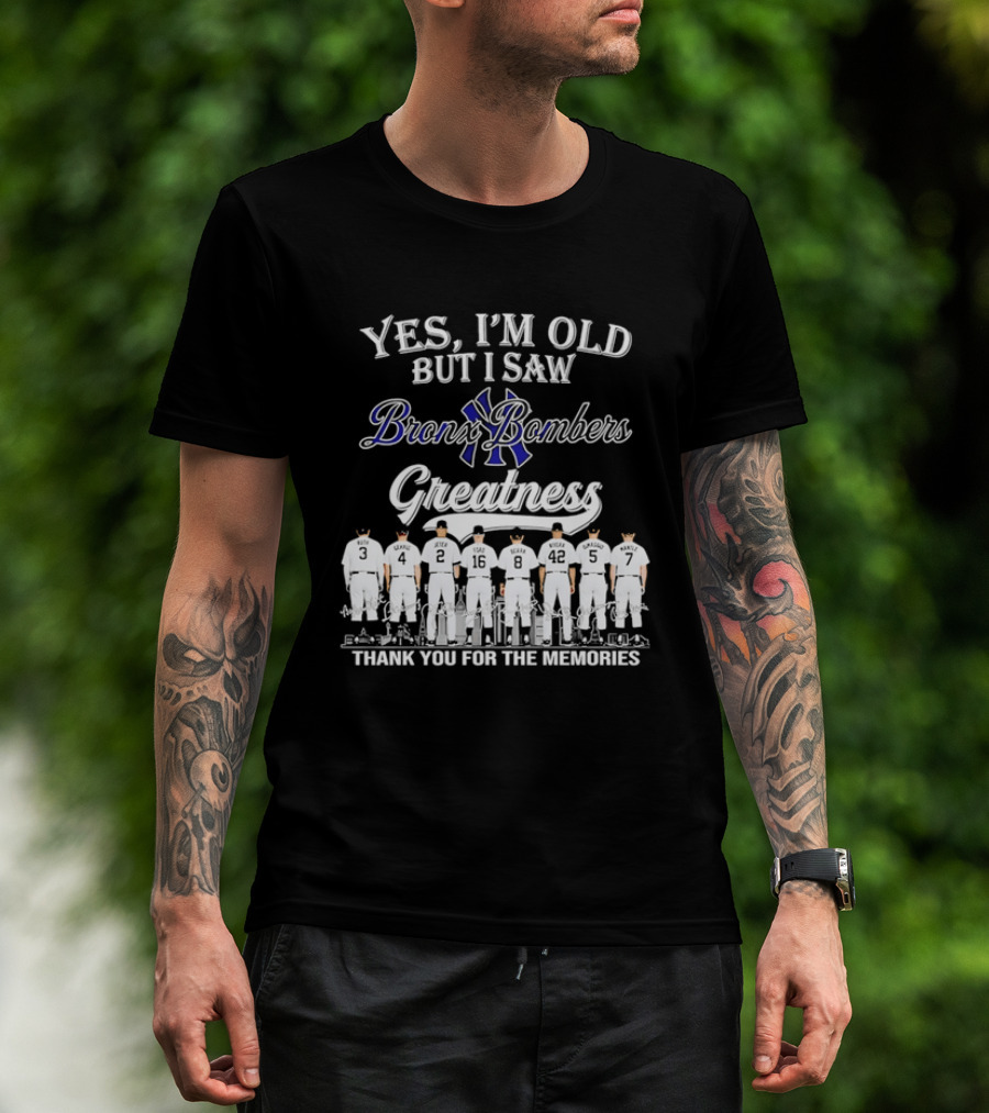 Yes I'm Old But I Saw Bronx Bombers Greatness Thank You For The Memories T-Shirt