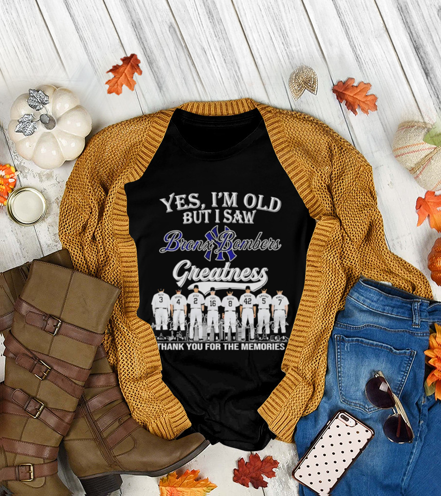 Yes I'm Old But I Saw Bronx Bombers Greatness Thank You For The Memories T-Shirt