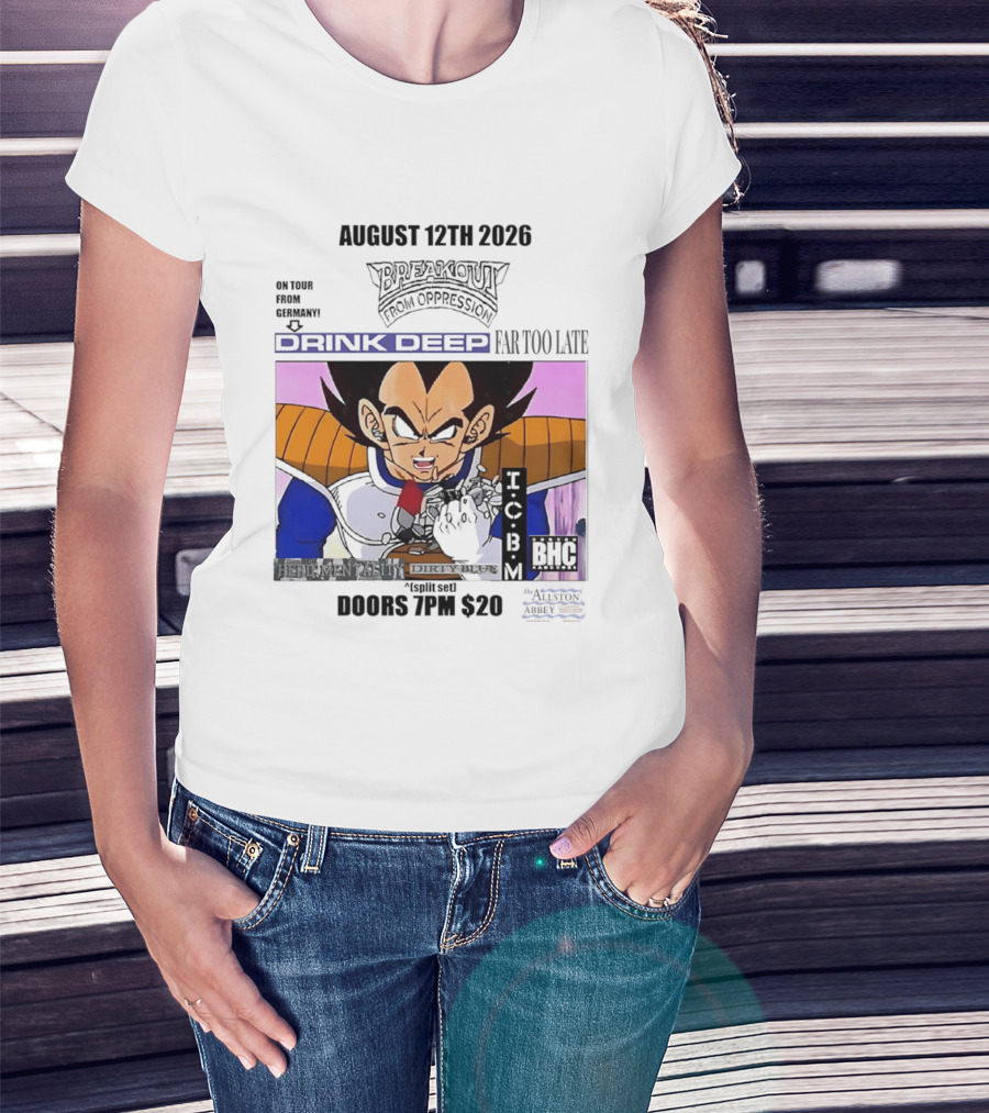 August 12Th 2026 Breakout From Oppression Drink Deep Far Too Late Vegeta BHC CCUB Doors 7PM $20 T-Shirt