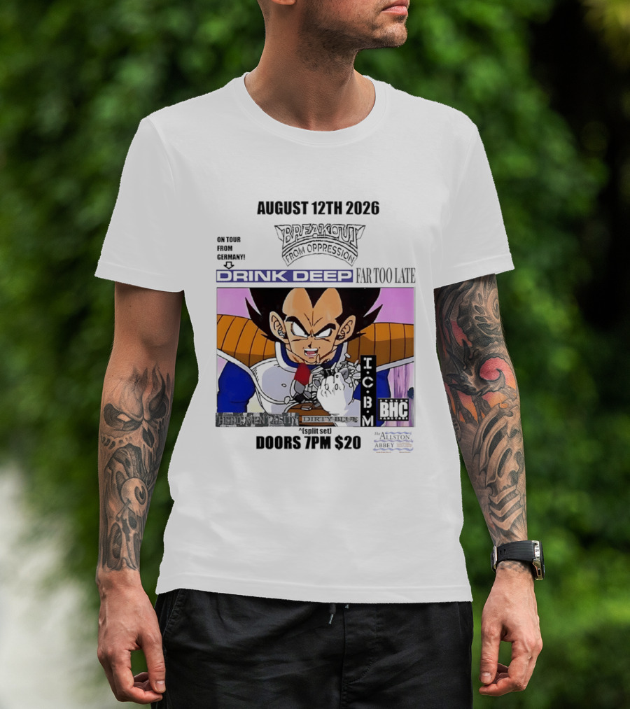August 12Th 2026 Breakout From Oppression Drink Deep Far Too Late Vegeta BHC CCUB Doors 7PM $20 T-Shirt