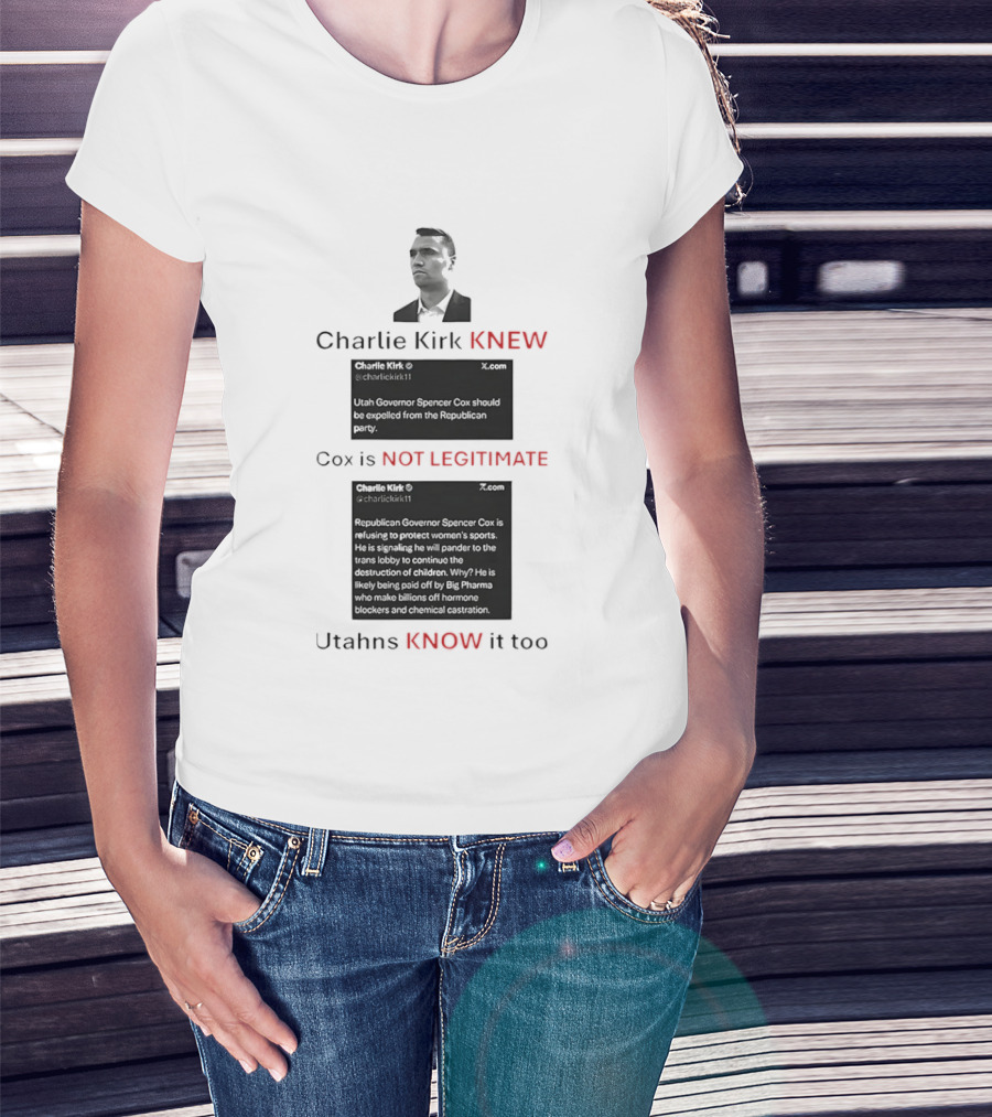 Charlie Kirk Knew Cox Is Not Legitimate Utahns Know It Too T-Shirt