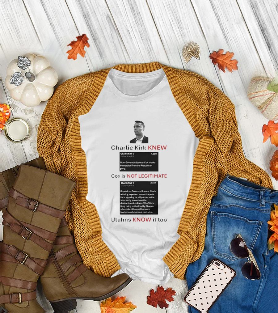 Charlie Kirk Knew Cox Is Not Legitimate Utahns Know It Too T-Shirt