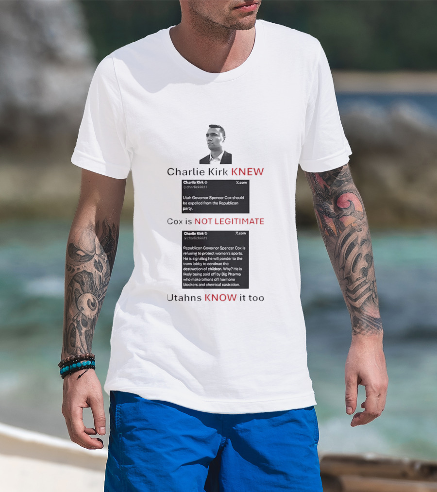 Charlie Kirk Knew Cox Is Not Legitimate Utahns Know It Too T-Shirt