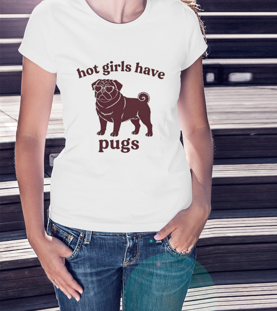 Hot Girls Have Pugs T-Shirt